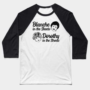 Blanche in the Sheets and Dorothy in the Streets. Baseball T-Shirt